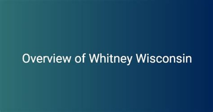 Unveiling the Life and Journey of Whitney Wisconsin