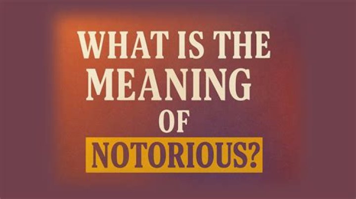 Unveiling the Meaning of Notorious: A Comprehensive Guide
